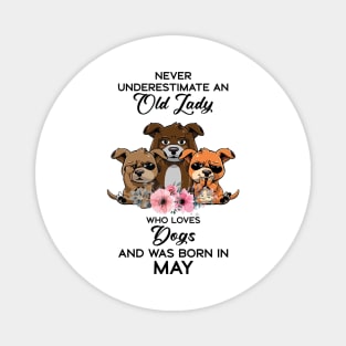 Never Underestimate An Old Woman Who Loves Dogs And Was Born In May Magnet